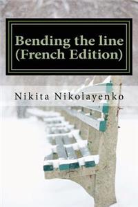 Bending the line (French Edition)