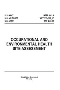 Occupational and Environmental Health Site Assessment NTRP 4-02.9 AFTTP 3-2.82_IP ATP 4-02.82