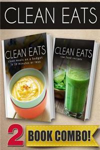 Clean Meals on a Budget in 10 Minutes or Less and Raw Food Recipes