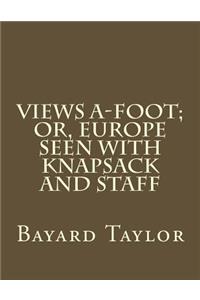 Views A-Foot; Or, Europe Seen with Knapsack and Staff
