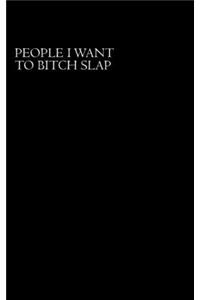 People I Want To Bitch Slap