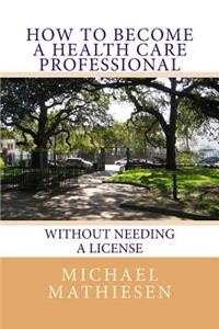 How To Become A Health Care Professional