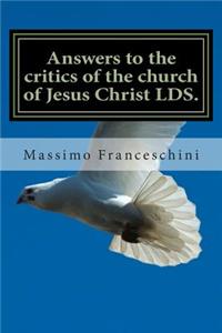 Answers to the critics of the church of Jesus Christ LDS.