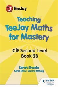 Teaching TeeJay Maths for Mastery: CfE Second Level Book 2 B