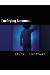 I'm Crying Because....