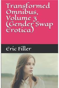 Transformed Omnibus, Volume 3 (Gender Swap Erotica)