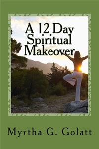 12 Day Spiritual Makeover: A scripture a day to brighten your way