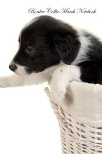 Border Collie March Notebook Border Collie Record, Log, Diary, Special Memories, To Do List, Academic Notepad, Scrapbook & More