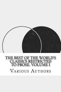 The Best of the World's Classics Restricted to Prose. Volume I