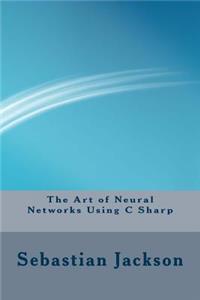 The Art of Neural Networks Using C Sharp