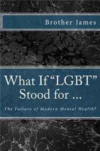 What If Lgbt Stood for ...: The Failure of Modern Mental Health?
