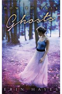 How to Talk to Ghosts