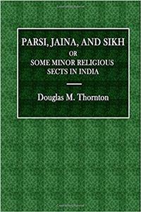 Parsi. Jaina, and Sikh or Some Minor Religious Sects in India