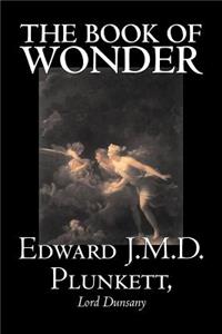 The Book of Wonder by Edward J. M. D. Plunkett, Fiction, Classics, Fantasy, Horror