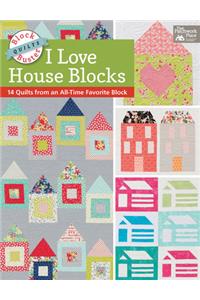 Block-Buster Quilts - I Love House Blocks: 14 Quilts from an All-Time Favorite Block