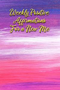Weekly Positive Affirmations for a New Me