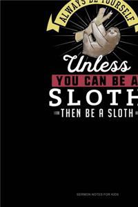 Always Be Yourself Unless You Can Be A Sloth Then Be A Sloth