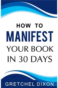 How to Manifest Your Book in 30 Days