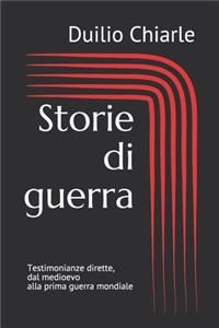 Storie di guerra: Testimonianze dirette, dal medioevo alla prima guerra mondiale