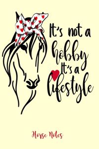 It's Not A Hobby It's A Lifestyle Horse Notes
