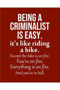 Being a Criminalist is Easy. It's like riding a bike. Except the bike is on fire. You're on fire. Everything is on fire. And you're in hell.