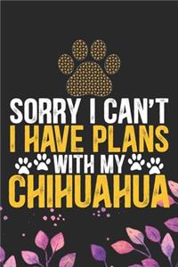 Sorry I Can't I Have Plans with My Chihuahua