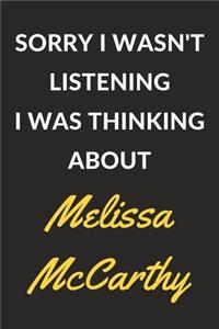 Sorry I Wasn't Listening I Was Thinking About Melissa McCarthy