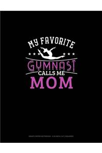 My Favorite Gymnast Calls Me Mom: Graph Paper Notebook - 0.25 Inch (1/4") Squares