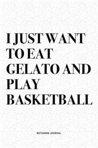 I Just Want To Eat Gelato And Play Basketball