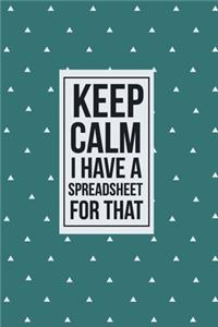 Keep Calm I have a Spreadsheet for that