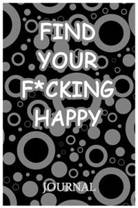 Find Your F*cking Happy Journal