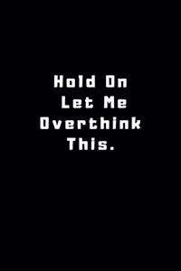Hold On Let Me Overthink This