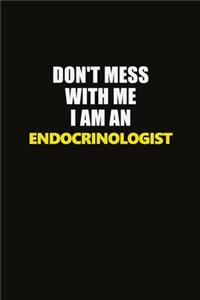 Don't Mess With Me I Am An Endocrinologist