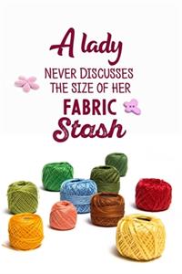 A Lady Never Discusses The Size Of Her Fabric Stash
