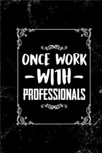 Once work with professionals!: DIN A5 Notebook - 110 lined pages funny notebook for colleagues - gift idea for colleagues - farewell gift colleagues