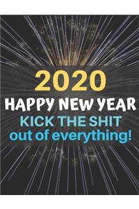 2020 Happy New Year Kick the Shit Out of Everything