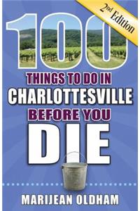 100 Things to Do in Charlottesville Before You Die, 2nd Edition