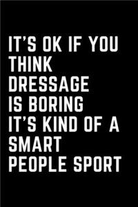 It's Ok If You Think Dressage Is Boring It's Kind Of A Smart People Sport