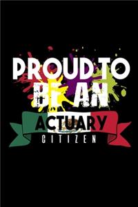 Proud to be an actuary citizen: Notebook - Journal - Diary - 110 Lined pages - 6 x 9 in - 15.24 x 22.86 cm - Doodle Book - Funny Great Gift