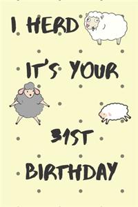 I Herd it's Your 31st Birthday