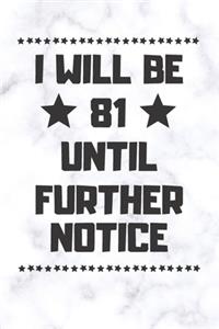 I will be 81 until further notice