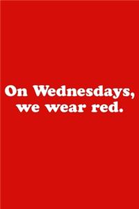 On Wednesdays, We Wear Red.