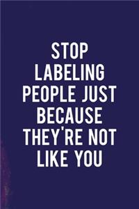 Stop Labeling People Just Because They're Not Like You