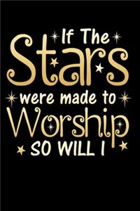 If The Stars Were Made To Worship So Will I