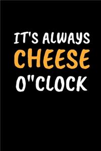It's Always Cheese O'clock