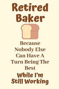 Retired Baker Because Nobody Else Can Have A Turn Being The Best While I'm Still Working