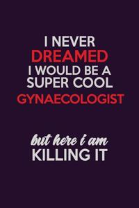 I Never Dreamed I Would Be A Super cool Gynaecologist But Here I Am Killing It