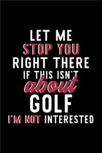 Let Me Stop You Right There If This Isn't About Golf I'm Not Interested