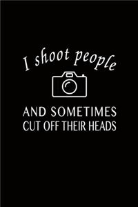 I Shoot People Sometimes Cut Off Their Heads