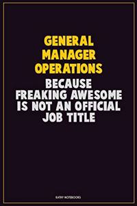General Manager Operations, Because Freaking Awesome Is Not An Official Job Title